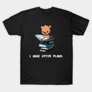 I Have Otter Plans Funny Otter Reading Book Lover Artwork T-Shirt